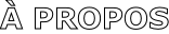 À PROPOS