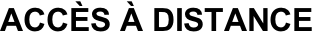 ACCÈS À DISTANCE