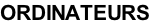 ORDINATEURS