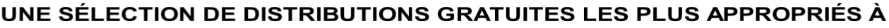 UNE SÉLECTION DE DISTRIBUTIONS GRATUITES LES PLUS APPROPRIÉS À NOS OBJECTIFS